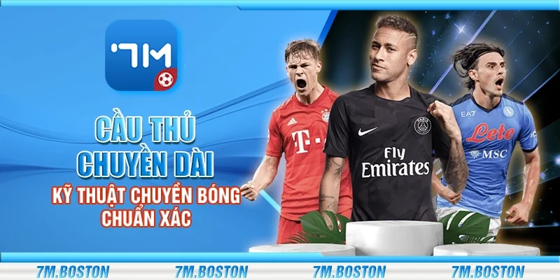 Cầu Thủ Chuyền Dài – Vũ Khí Thầm Lặng Định Đoạt Trận