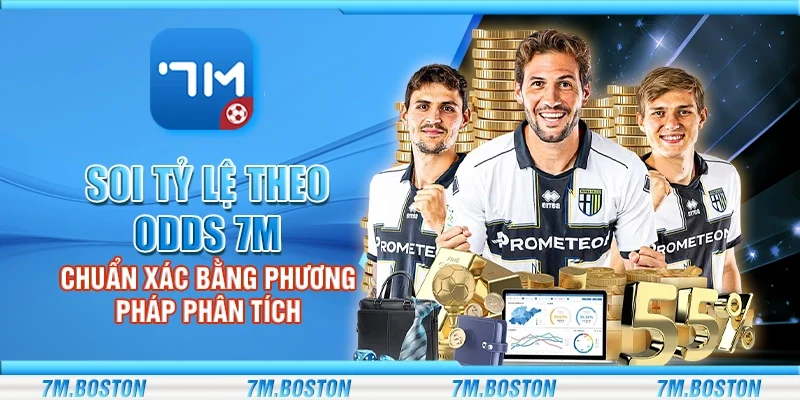 Soi Tỷ Lệ Theo Odds 7m - Chuẩn Xác Bằng Phương Pháp Phân Tích
