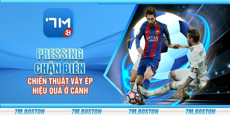 Pressing chặn biên - Chiến thuật vây ép hiệu quả ở cánh