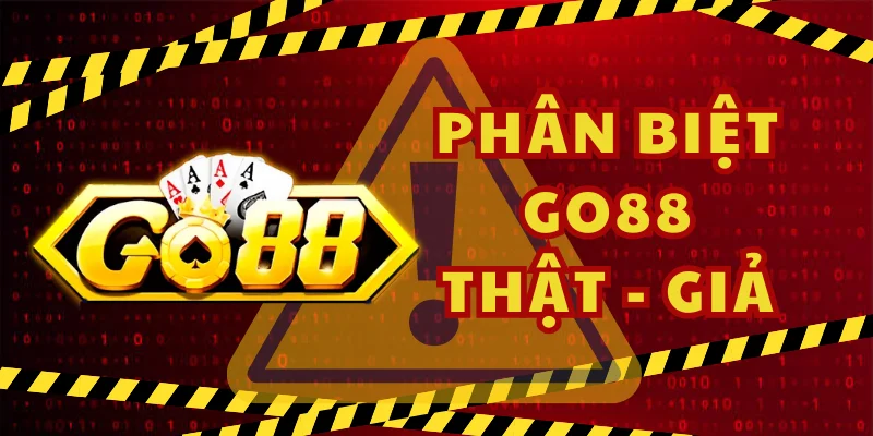 Phân biệt Go88 thật và giả thông qua trải nghiệm cơ bản